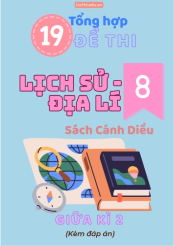 Tổng hợp 19 Đề thi Lịch sử - Địa lí 8 sách Cánh Diều giữa Kì 2 (Kèm đáp án)